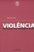 Violncia Fetiche do Homem Bom