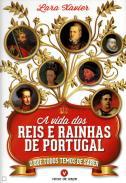A vida dos reis e rainhas de Portugal o que todos temos de saber