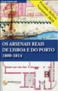 Os Arsenais Reais de Lisboa e do Porto 1800-1814