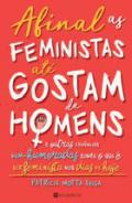 Afinal as feministas at gostam de homens