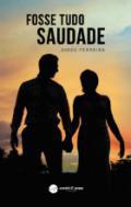Fosse tudo saudade
