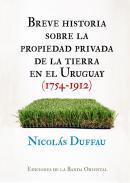 Breve Historia sobre la propiedad privada de la tierra en el Uruguay (1754-1912)