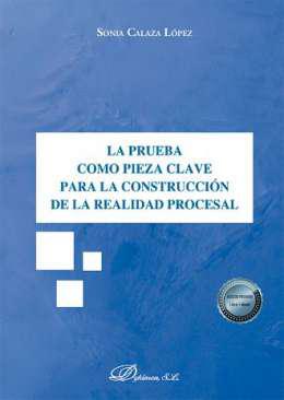 La prueba como pieza clave para la construccin de la realidad procesal