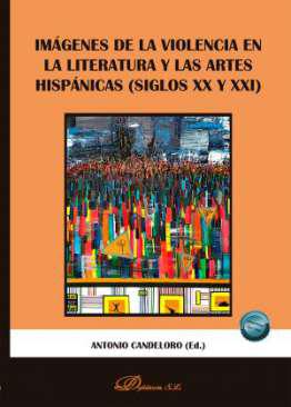 Imgenes de la violencia en la literatura y las artes hispnicas (Siglos XX y XXI)