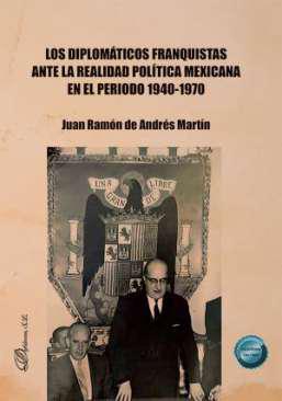 Los diplom�ticos franquistas ante la realidad pol�tica mexicana en el periodo 1940-1970