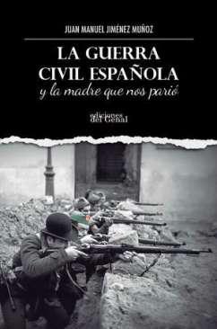 La Guerra Civil espaola y la madre que nos pari