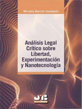 An�lisis legal cr�tico sobre libertad, experimentaci�n y nanotecnolog�a
