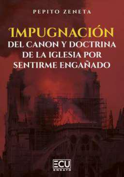 Impugnaci�n del canon y doctrina de la Iglesia por sentirme enga�ado