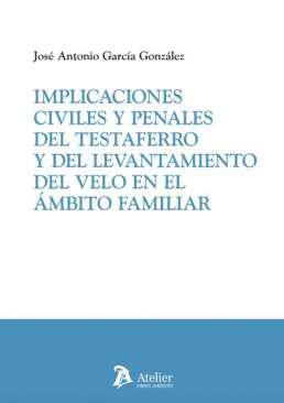 Implicaciones civiles y penales del testaferro y del levantamiento del velo en el mbito familiar
