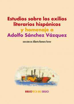 Estudios sobre los exilios literarios hispnicos y homenaje a Adolfo Snchez Vzquez