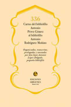336 cartas del bibli�filo Antonio P�rez G�mez al bibli�filo Antonio Rodr�guez-Mo�ino